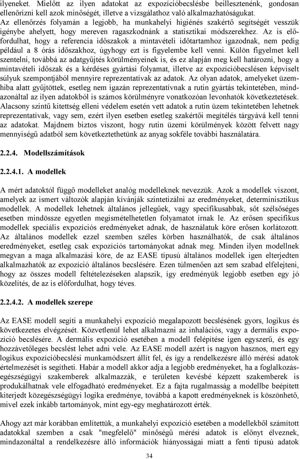 Az is előfordulhat, hogy a referencia időszakok a mintavételi időtartamhoz igazodnak, nem pedig például a 8 órás időszakhoz, úgyhogy ezt is figyelembe kell venni.