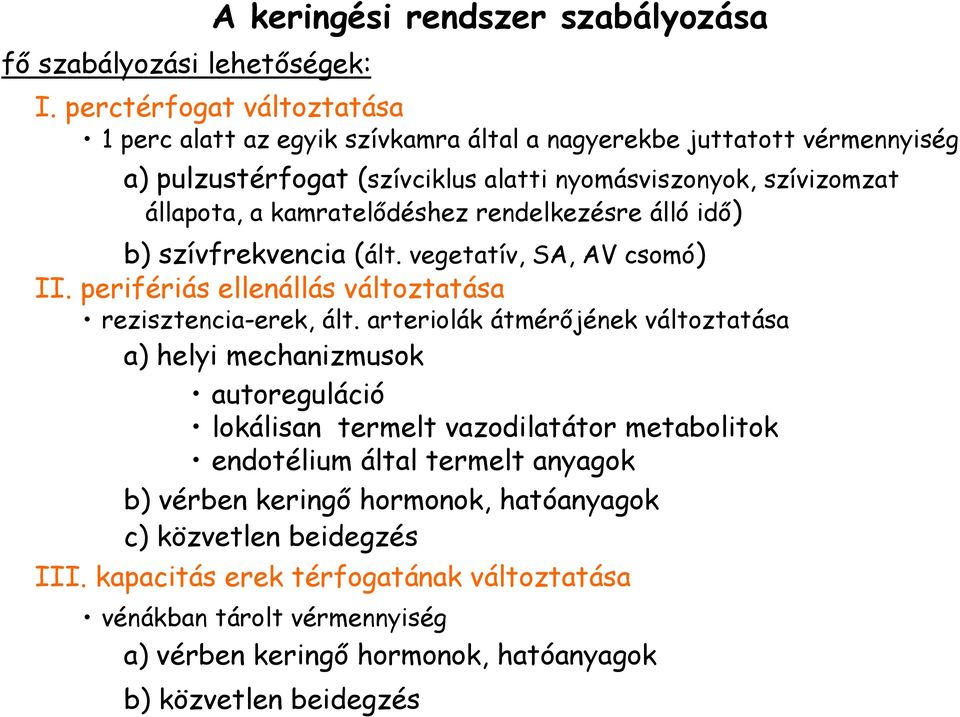 kamratelıdéshez rendelkezésre álló idı) b) szívfrekvencia (ált. vegetatív, SA, AV csomó) II. perifériás ellenállás változtatása rezisztencia-erek, ált.