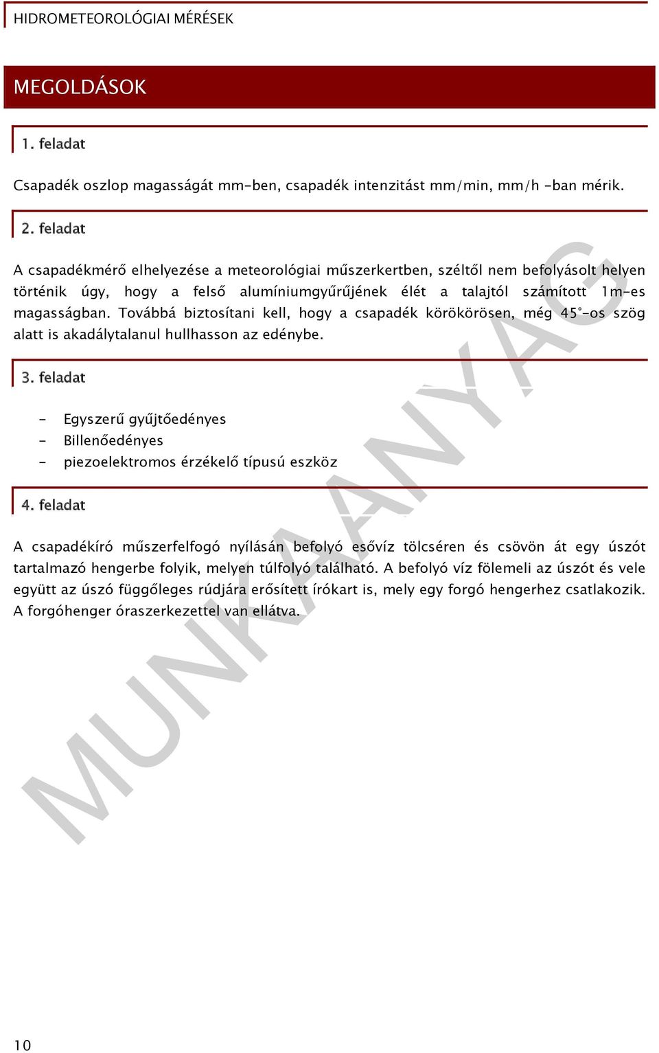 Továbbá biztosítani kell, hogy a csapadék körökörösen, még 45 -os szög alatt is akadálytalanul hullhasson az edénybe. 3.
