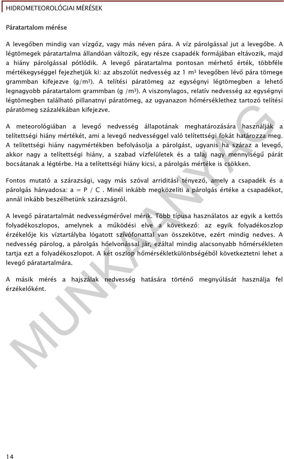 A levegő páratartalma pontosan mérhető érték, többféle mértékegységgel fejezhetjük ki: az abszolút nedvesség az 1 m 3 levegőben lévő pára tömege grammban kifejezve (g/m 3 ).
