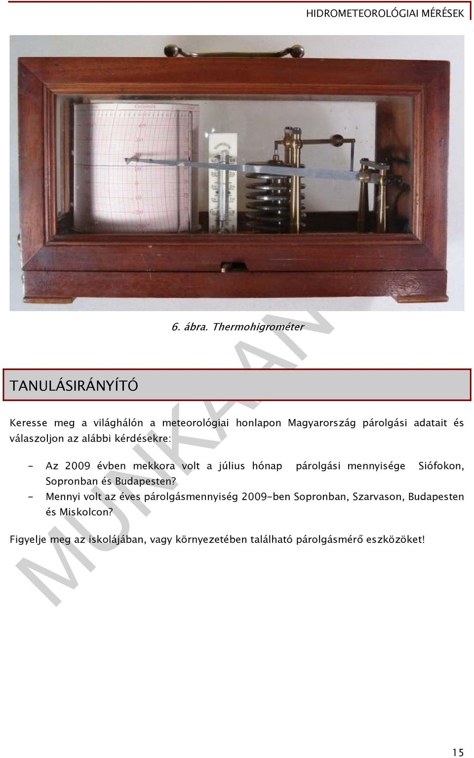 válaszoljon az alábbi kérdésekre: - Az 2009 évben mekkora volt a július hónap párolgási mennyisége Siófokon,