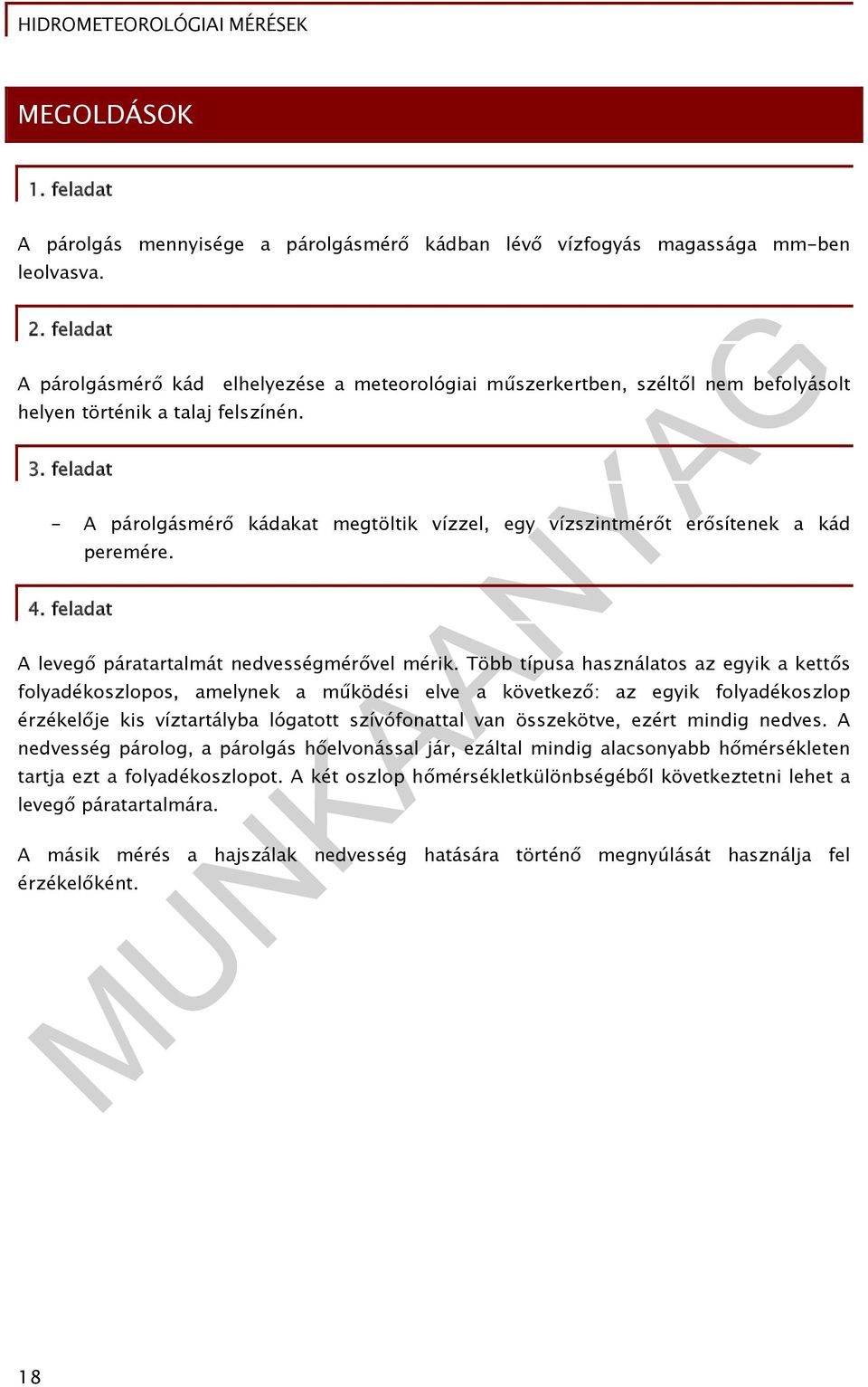feladat - A párolgásmérő kádakat megtöltik vízzel, egy vízszintmérőt erősítenek a kád 4. feladat peremére. A levegő páratartalmát nedvességmérővel mérik.