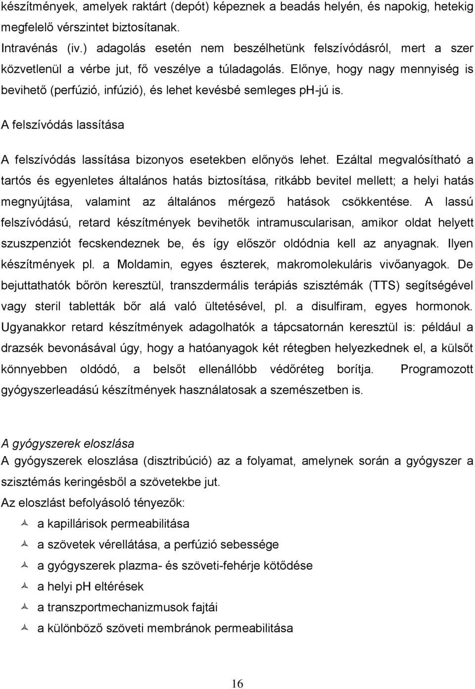 Előnye, hogy nagy mennyiség is bevihető (perfúzió, infúzió), és lehet kevésbé semleges ph-jú is. A felszívódás lassítása A felszívódás lassítása bizonyos esetekben előnyös lehet.