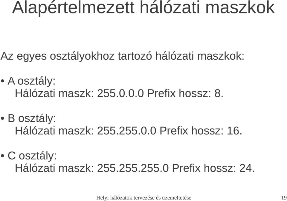 B osztály: Hálózati maszk: 255.255.0.0 Prefix hossz: 16.