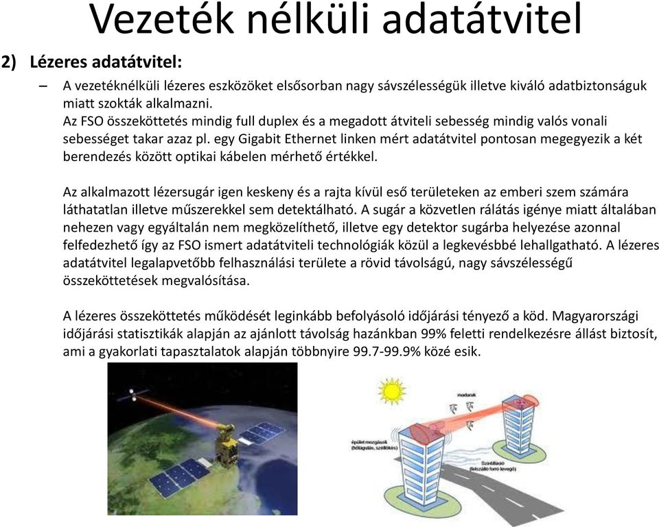 egy Gigabit Ethernet linken mért adatátvitel pontosan megegyezik a két berendezés között optikai kábelen mérhető értékkel.