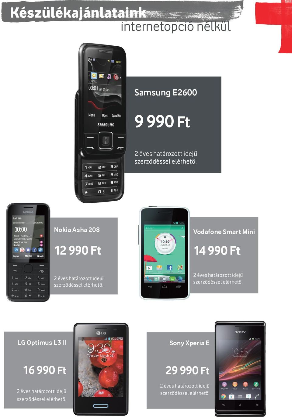 Nokia Asha 208 12 990 Ft Vodafone Smart Mini 14 990 Ft   LG Optimus L3