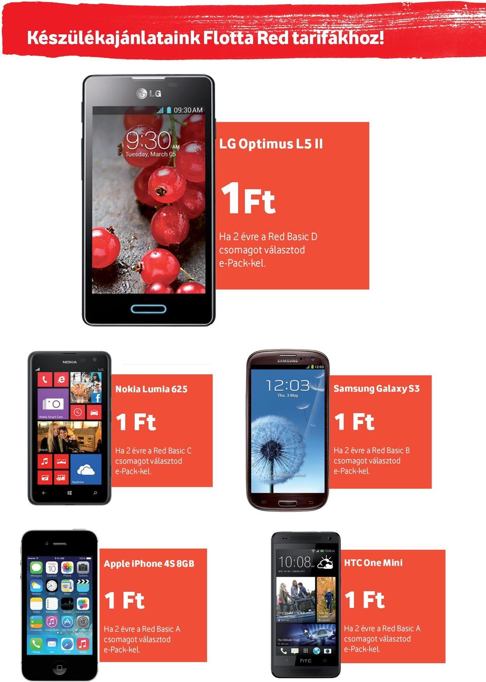 Nokia Lumia 625 1 Ft Ha 2 évre a Red Basic C csomagot választod e-pack-kel.