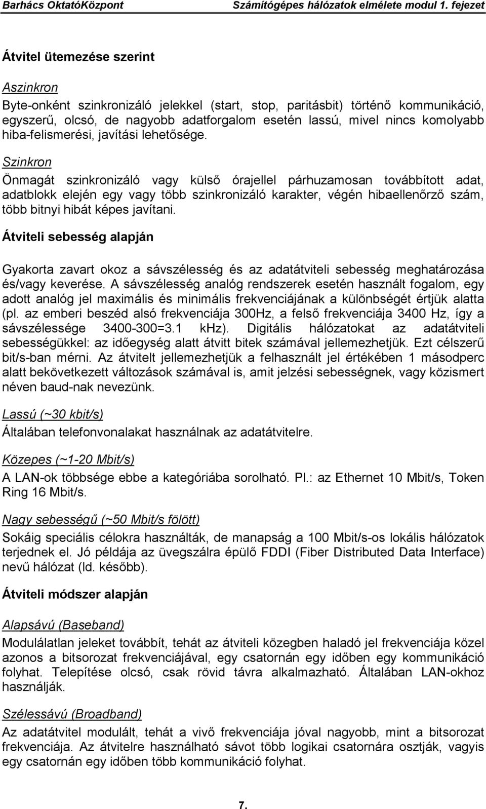 komolyabb hiba-felismerési, javítási lehetősége.
