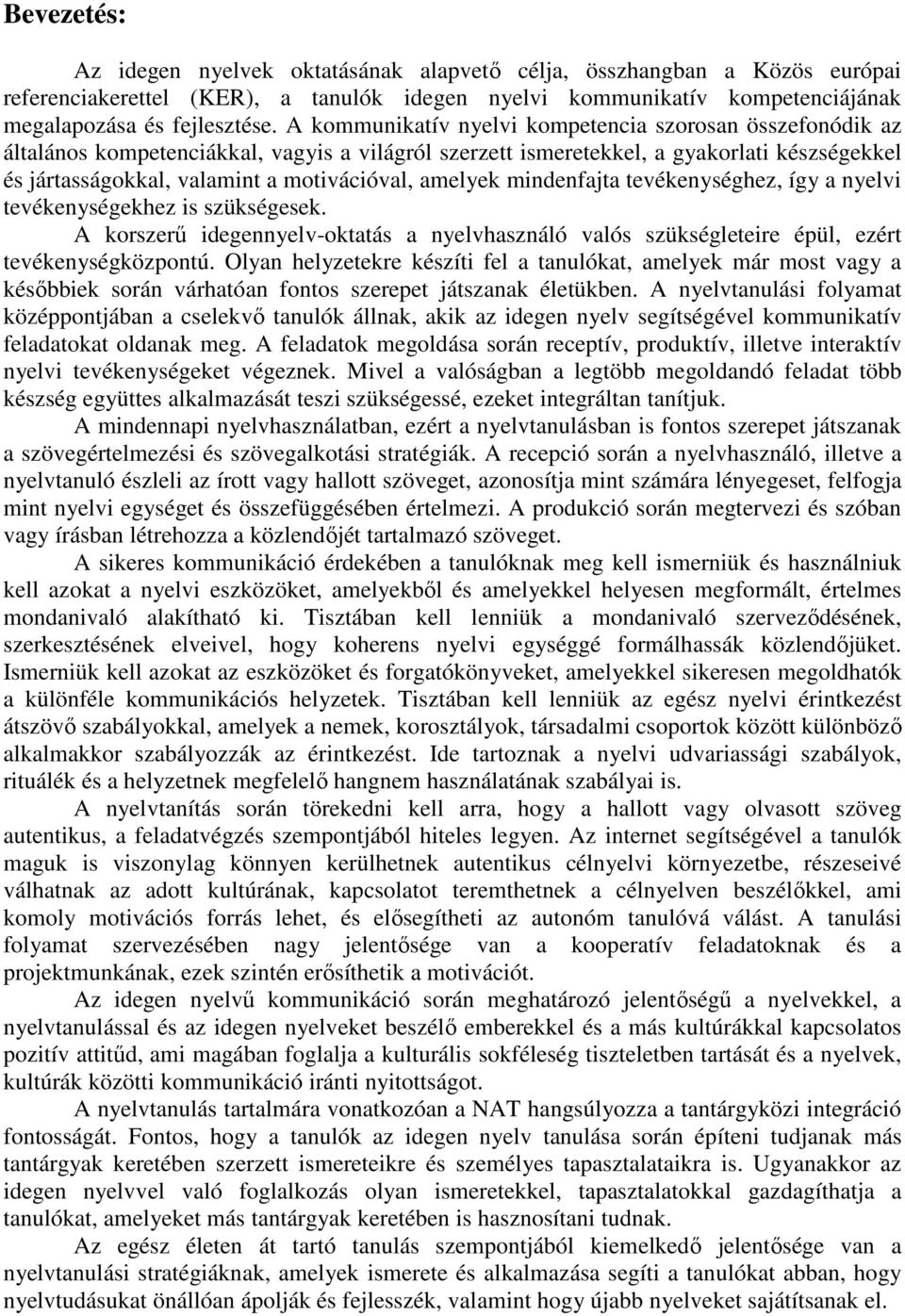 amelyek mindenfajta tevékenységhez, így a nyelvi tevékenységekhez is szükségesek. A korszerű idegennyelv-oktatás a nyelvhasználó valós szükségleteire épül, ezért tevékenységközpontú.