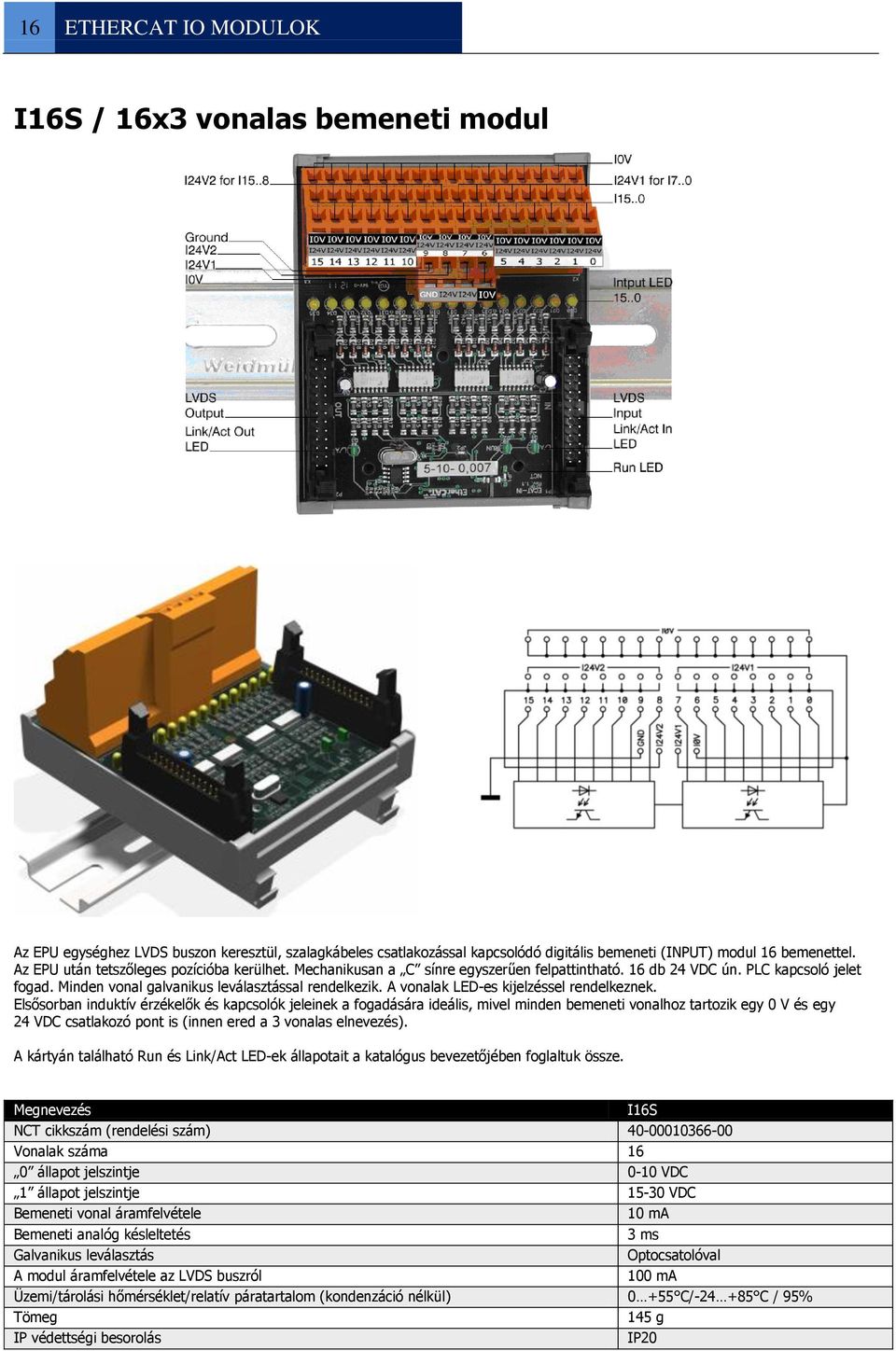 A vonalak LED-es kijelzéssel rendelkeznek.