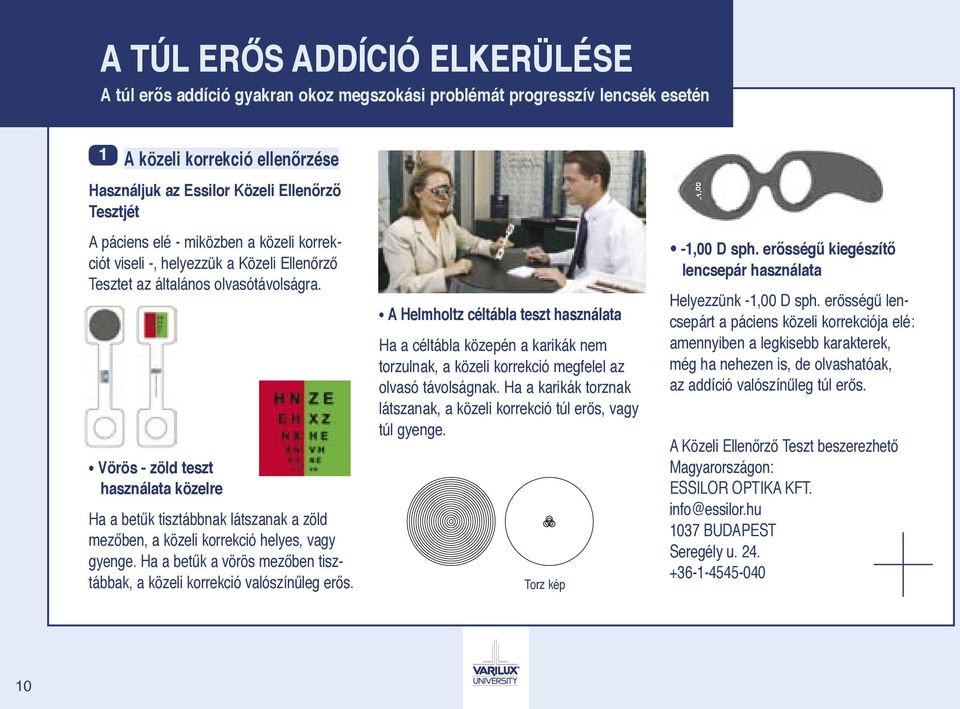 Vörös - zöld teszt használata közelre Ha a betűk tisztábbnak látszanak a zöld mezőben, a közeli korrekció helyes, vagy gyenge.