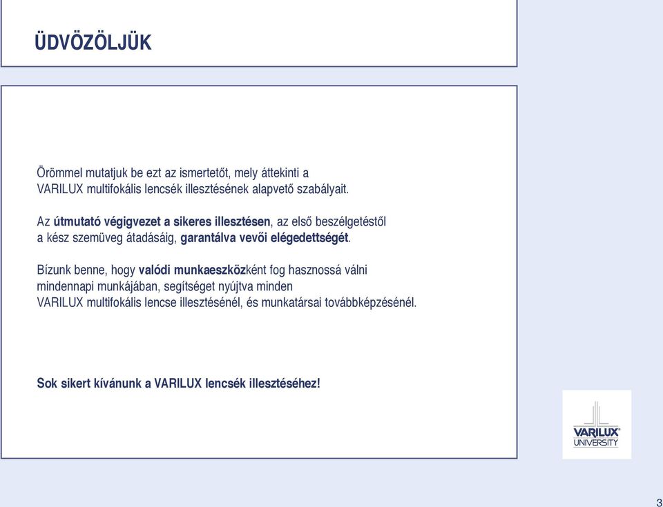 Az útmutató végigvezet a sikeres illesztésen, az első beszélgetéstől a kész szemüveg átadásáig, garantálva vevői