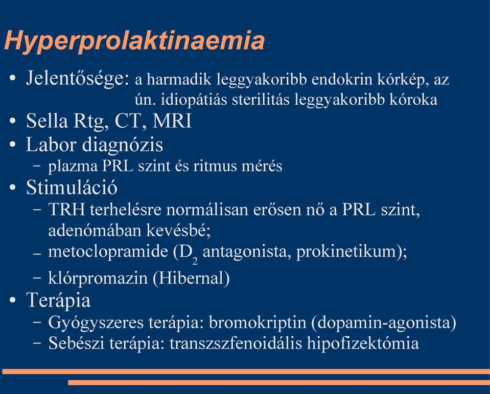 ritmus mérés TRH terhelésre normálisan erősen nő a PRL szint, adenómában kevésbé; metoclopramide (D2 antagonista,