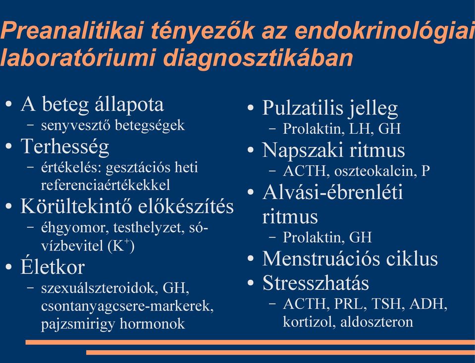 Életkor szexuálszteroidok, GH, csontanyagcsere-markerek, pajzsmirigy hormonok Pulzatilis jelleg Napszaki ritmus ACTH,