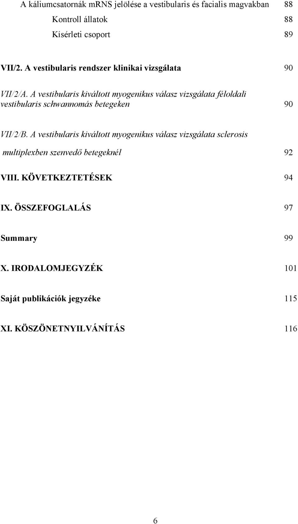 A vestibularis kiváltott myogenikus válasz vizsgálata féloldali vestibularis schwannomás betegeken 90 VII/2/B.