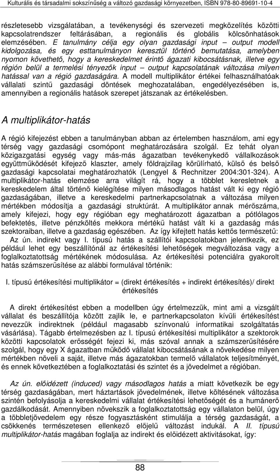 kibocsátásnak, illetve egy régión belül a termelési tényezők input output kapcsolatának változása milyen hatással van a régió gazdaságára.