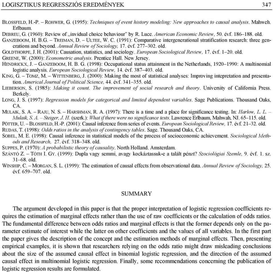 (1991): Comparative intergenerational stratification research: three generations and beyond. Annual Review of Sociology, 17. évf. 277 302. old. GOLDTHORPE, J. H.