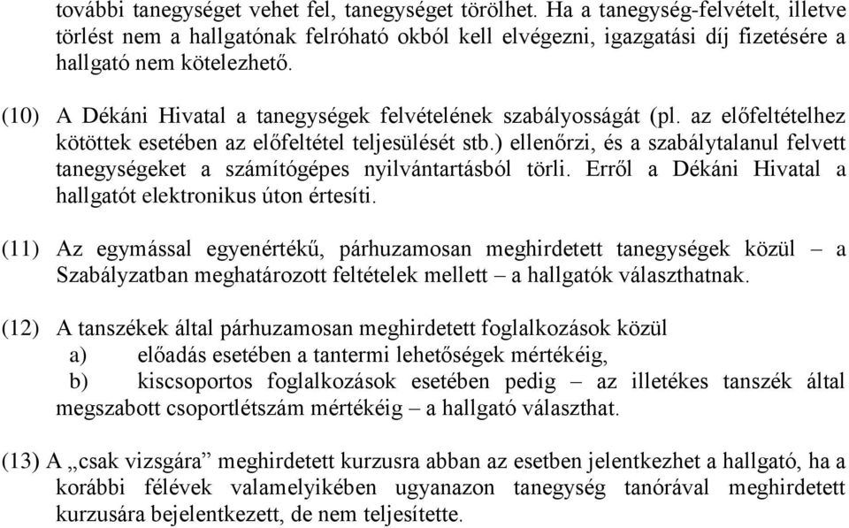 ) ellenőrzi, és a szabálytalanul felvett tanegységeket a számítógépes nyilvántartásból törli. Erről a Dékáni Hivatal a hallgatót elektronikus úton értesíti.