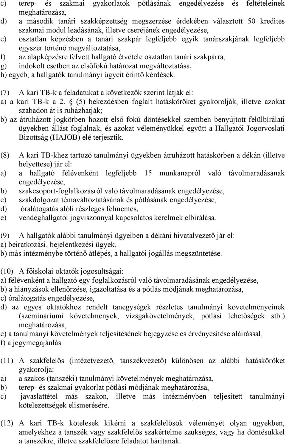 osztatlan tanári szakpárra, g) indokolt esetben az elsőfokú határozat megváltoztatása, h) egyéb, a hallgatók tanulmányi ügyeit érintő kérdések.