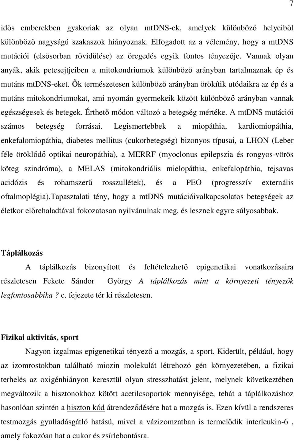 Vannak olyan anyák, akik petesejtjeiben a mitokondriumok különböző arányban tartalmaznak ép és mutáns mtdns-eket.