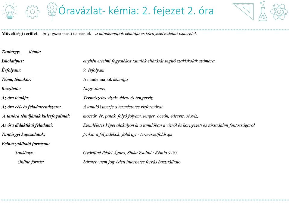 feladatrendszere: A tanóra témájának kulcsfogalmai: Az óra didaktikai feladatai: Tantárgyi kapcsolatok: enyhén értelmi fogyatékos tanulók ellátását segítő szakiskolák számára 9.