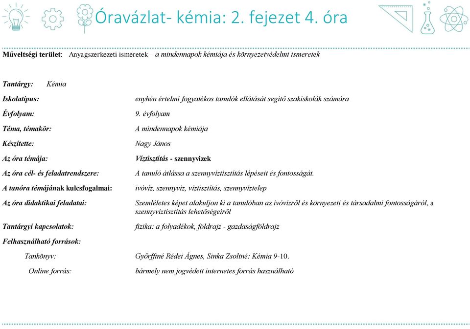 feladatrendszere: A tanóra témájának kulcsfogalmai: Az óra didaktikai feladatai: Tantárgyi kapcsolatok: enyhén értelmi fogyatékos tanulók ellátását segítő szakiskolák számára 9.