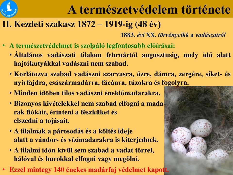 Bizonyos kivételekkel nem szabad elfogni a madarak fiókáit, érinteni a fészküket és elszedni a tojásait.