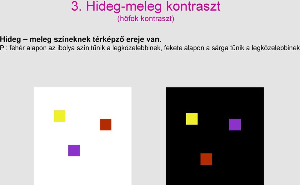 Pl: fehér alapon az ibolya szín tűnik a