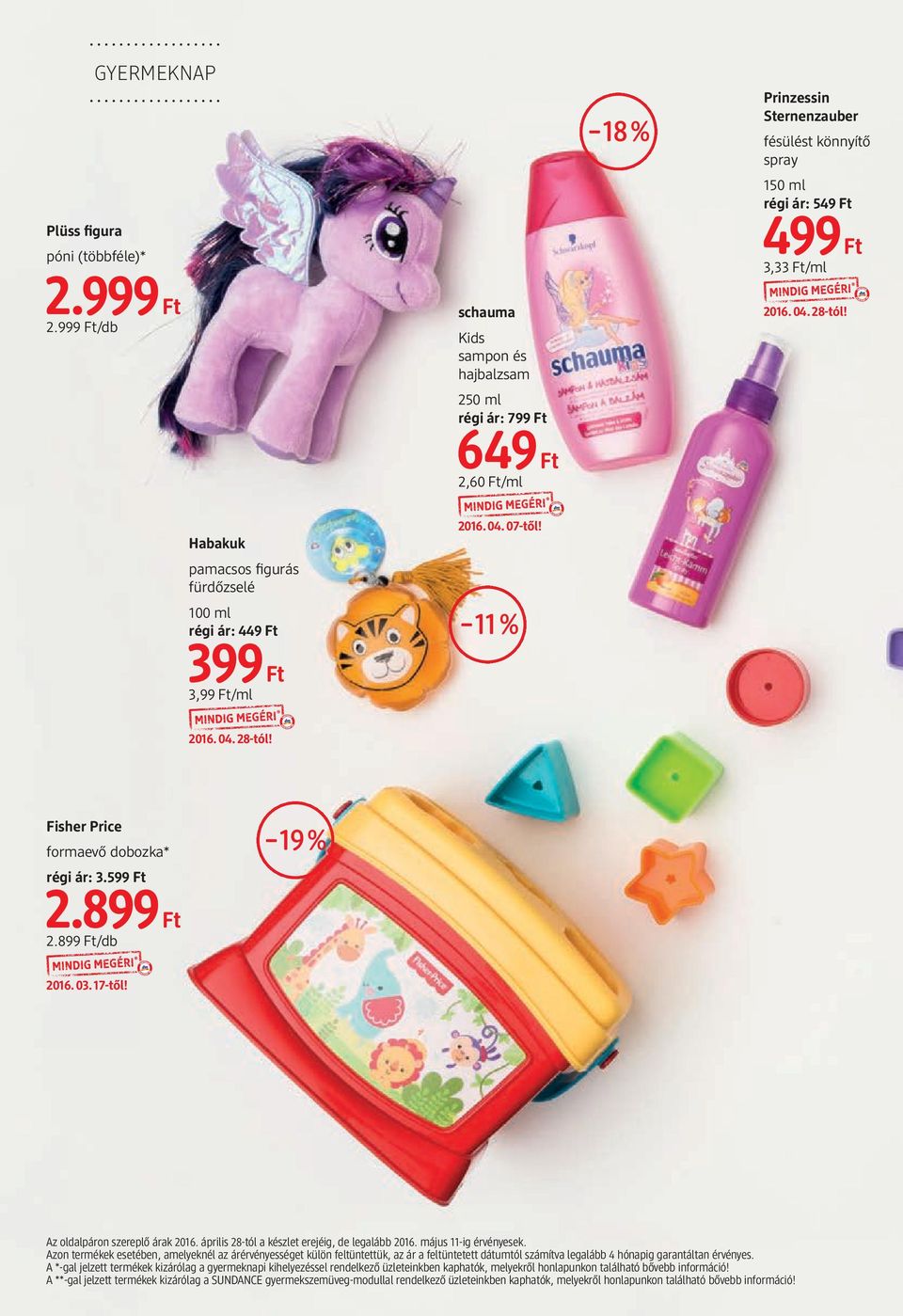 figurás fürdőzselé 100 ml régi ár: 449 Ft 399 Ft 3,99 Ft/ml 2016.04.07-től! 11% Fisher Price formaevő dobozka* régi ár: 3.599 Ft 19% 2.899Ft 2.899 Ft/db 2016.03.17-től!