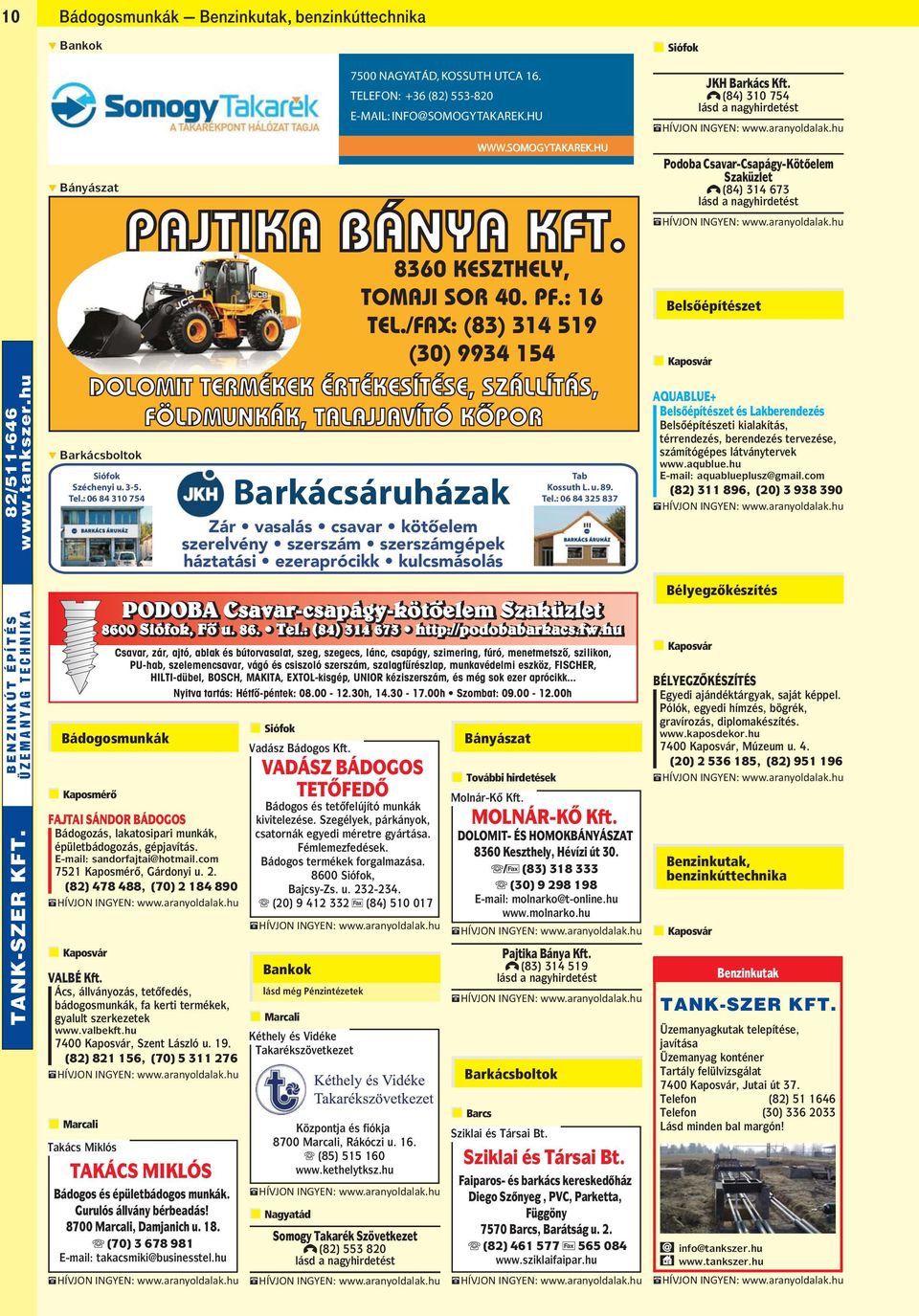 : 06 84 310 754 Barkácsáruházak Zár vasalás csavar kötôelem szerelvény szerszám szerszámgépek háztatási ezeraprócikk kulcsmásolás Tab Kossuth L. u. 89. Tel.