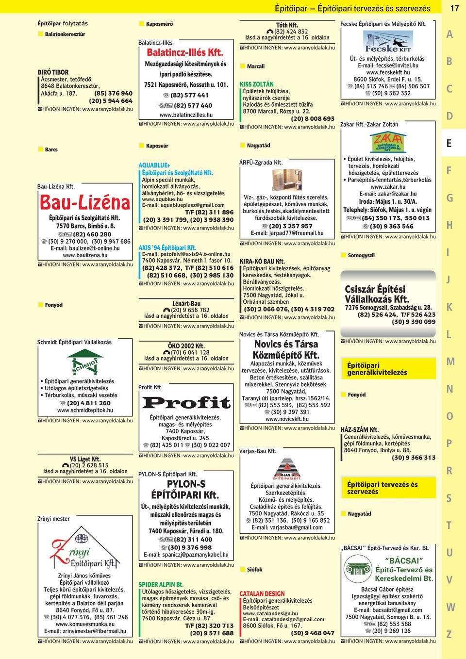 (20) 8 008 693 Fecske Építoipari és Mélyépíto Kft. Út- és mélyépítés, térburkolás E-mail: fecske@invitel.hu www.fecskekft.hu 8600 Siófok, Erdei F. u. 15.