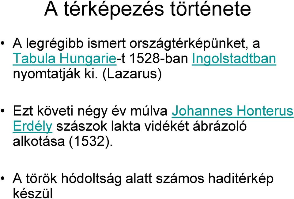 (Lazarus) Ezt követi négy év múlva Johannes Honterus Erdély szászok