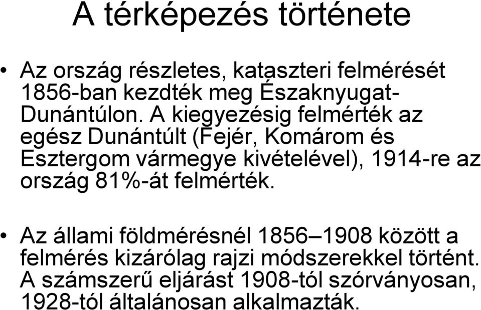A kiegyezésig felmérték az egész Dunántúlt (Fejér, Komárom és Esztergom vármegye kivételével), 1914-re