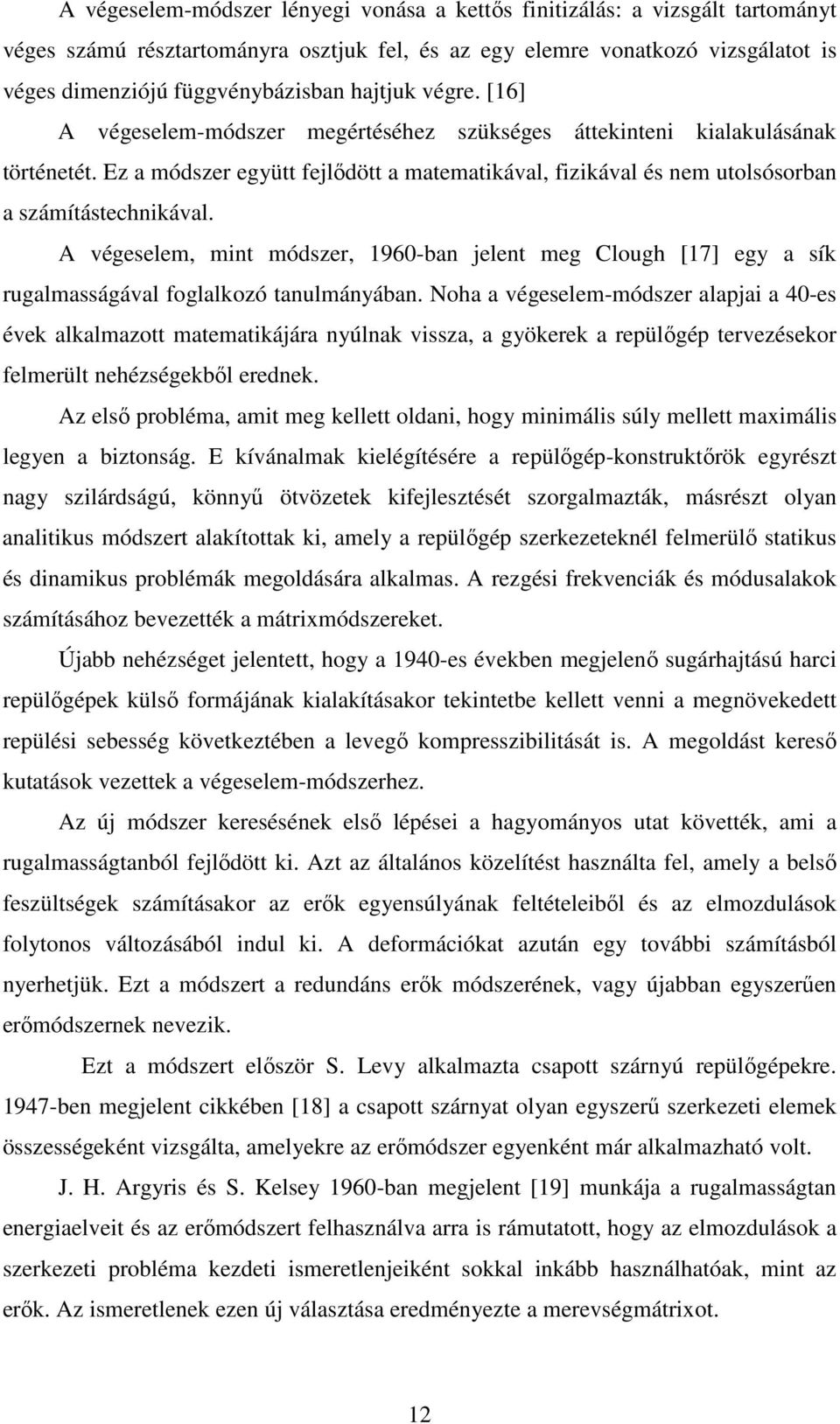 Ez a módszer együtt fejlıdött a matematikával, fizikával és nem utolsósorban a számítástechnikával.