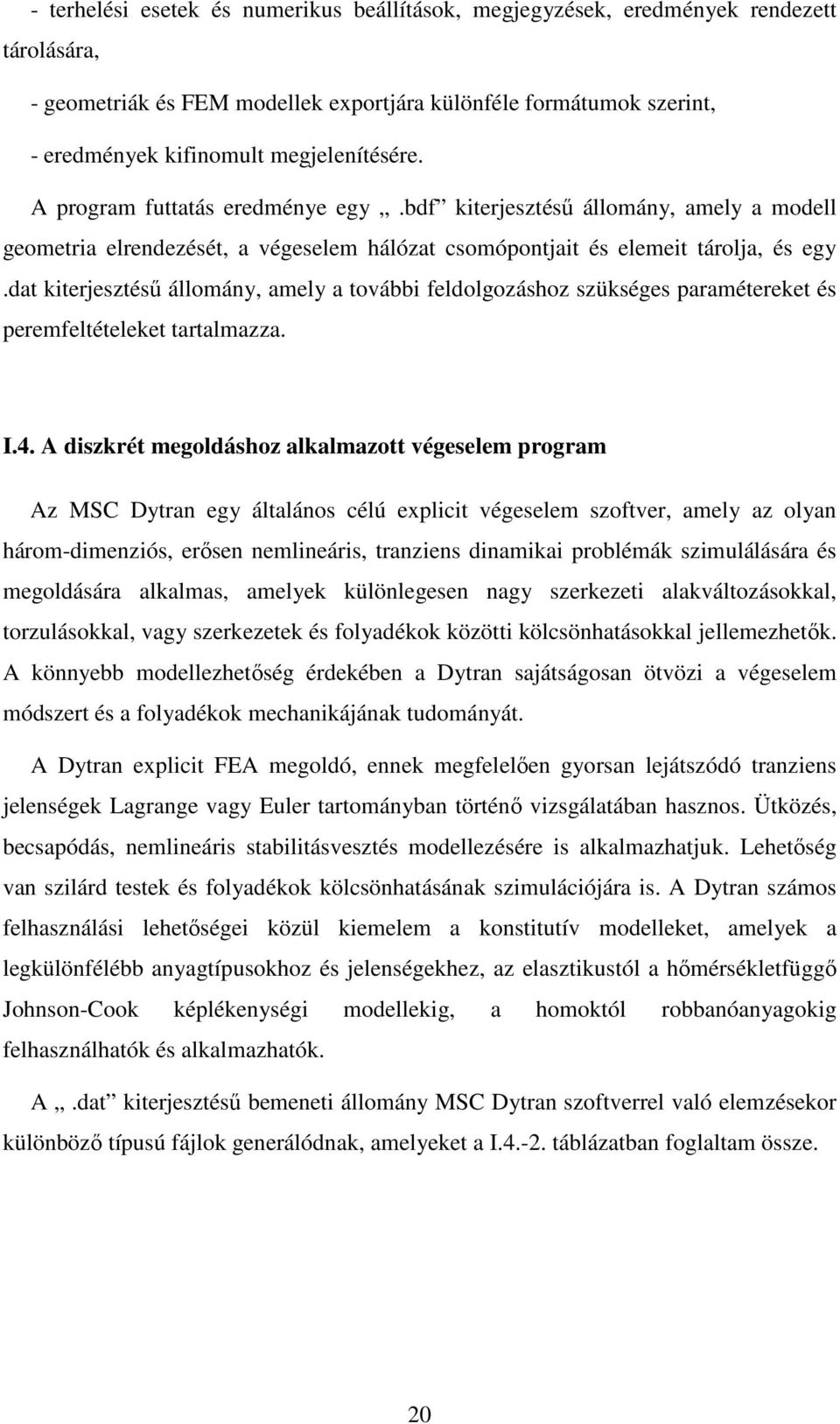 dat kiterjesztéső állomány, amely a további feldolgozáshoz szükséges paramétereket és peremfeltételeket tartalmazza. I.4.