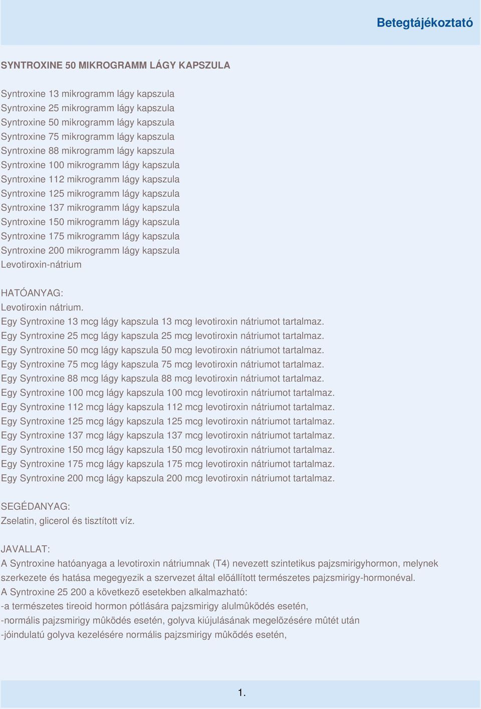 Syntroxine 150 mikrogramm lágy kapszula Syntroxine 175 mikrogramm lágy kapszula Syntroxine 200 mikrogramm lágy kapszula Levotiroxin-nátrium HATÓANYAG: Levotiroxin nátrium.