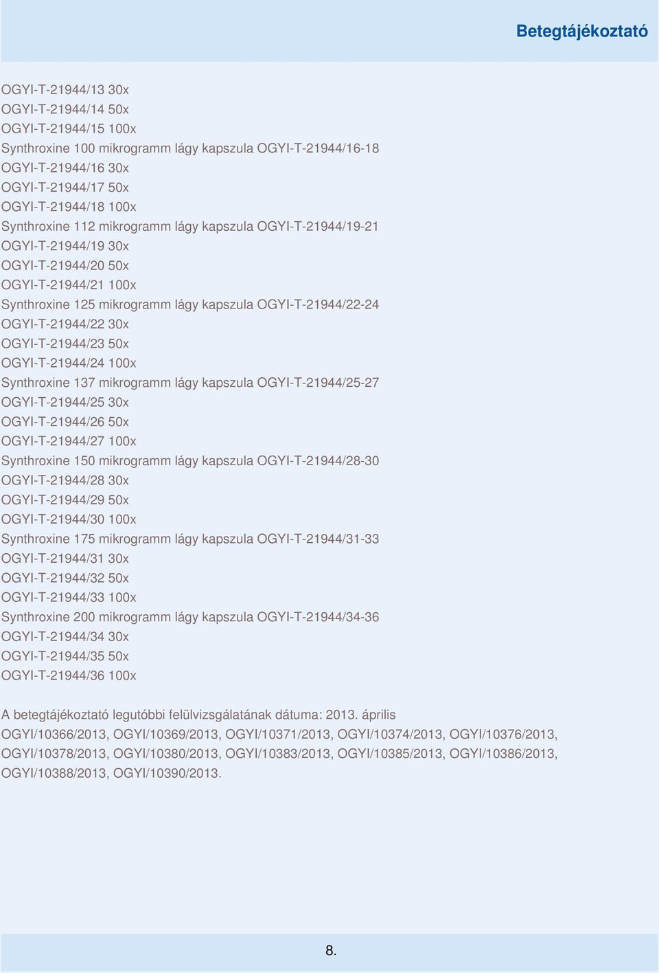 OGYI-T-21944/23 50x OGYI-T-21944/24 100x Synthroxine 137 mikrogramm lágy kapszula OGYI-T-21944/25-27 OGYI-T-21944/25 30x OGYI-T-21944/26 50x OGYI-T-21944/27 100x Synthroxine 150 mikrogramm lágy