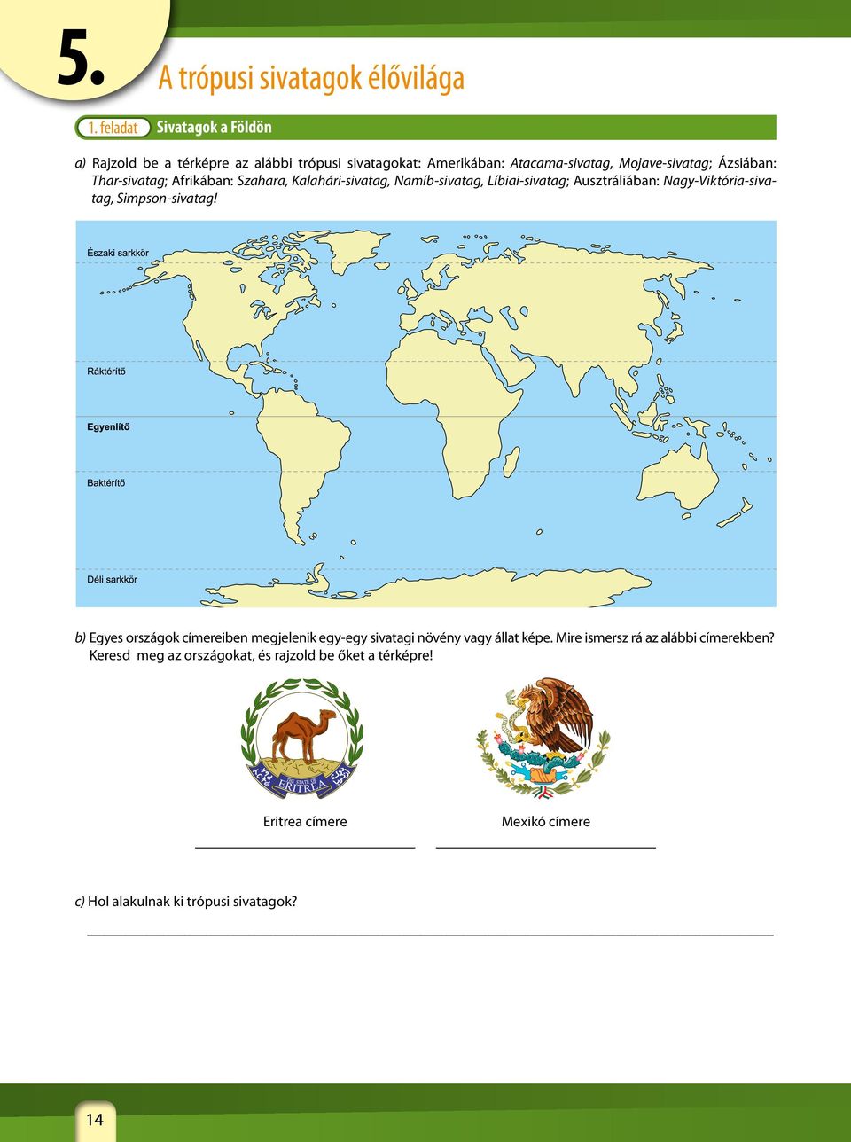 Ausztráliában: Nagy-Viktória-sivatag, Simpson-sivatag! b) Egyes országok címereiben megjelenik egy-egy sivatagi növény vagy állat képe.