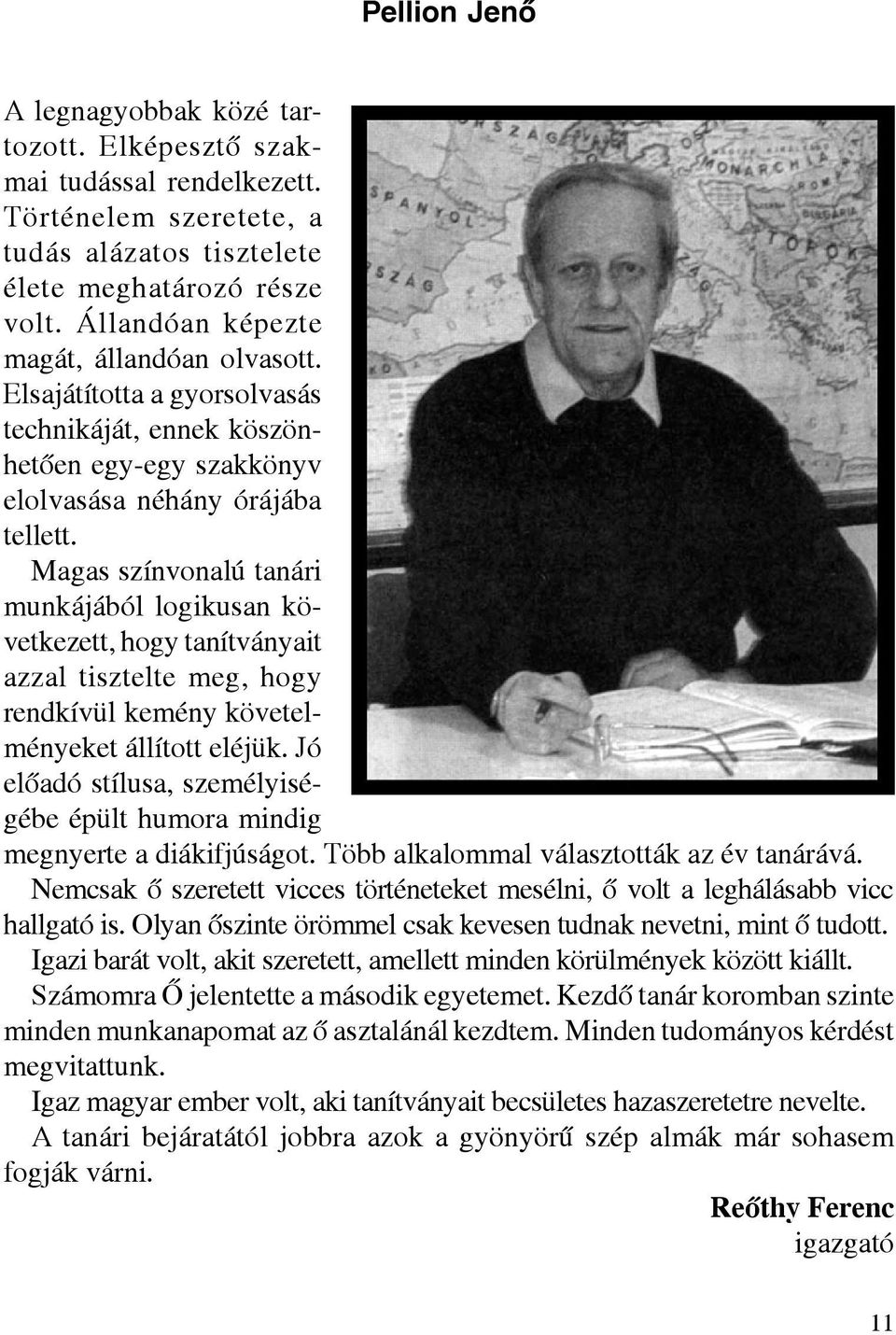 Magas színvonalú tanári munkájából logikusan következett, hogy tanítványait azzal tisztelte meg, hogy rendkívül kemény követelményeket állított eléjük.
