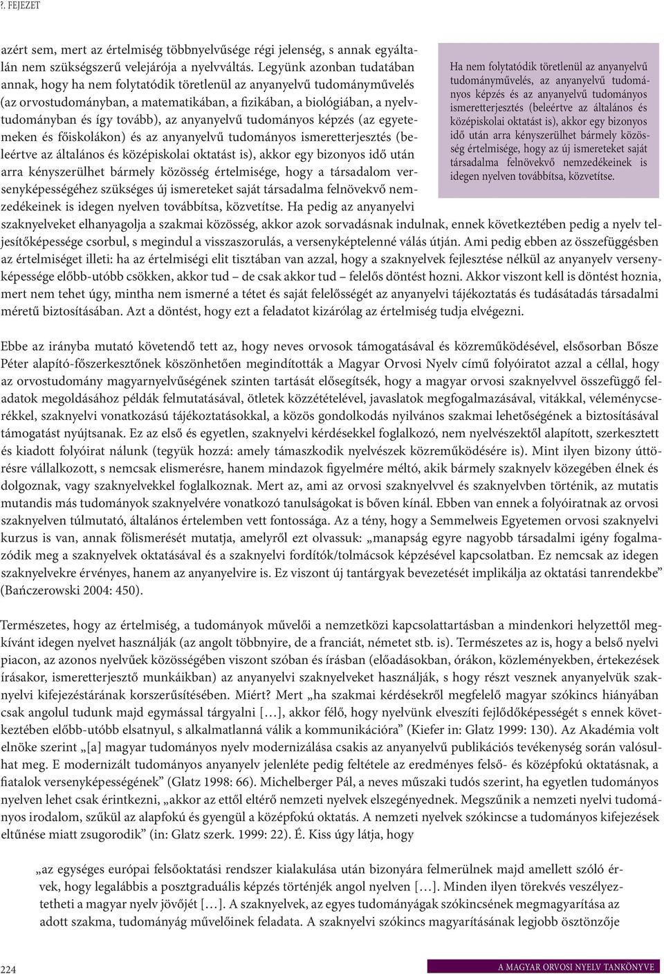 az anyanyelvű tudományos képzés (az egyetemeken és főiskolákon) és az anyanyelvű tudományos ismeretterjesztés (beleértve az általános és középiskolai oktatást is), akkor egy bizonyos idő után arra