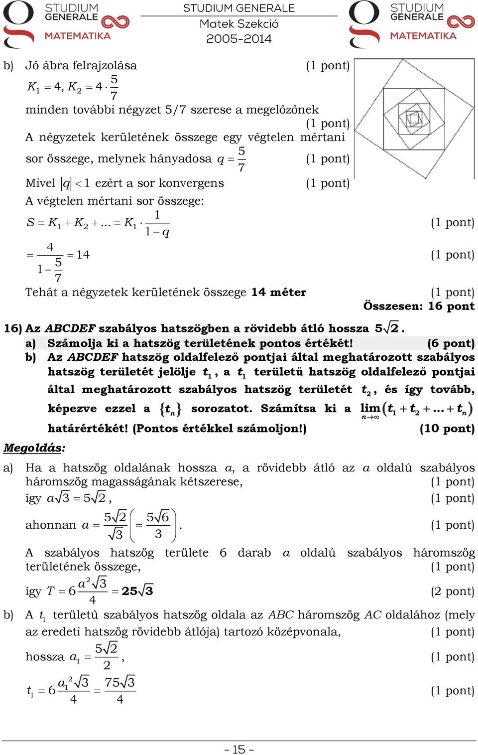 a) Számolja ki a hatszög területéek potos értékét!