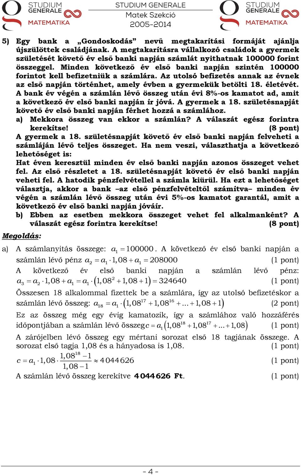 Mide következő év első baki apjá szité 00000 foritot kell befizetiük a számlára. Az utolsó befizetés aak az évek az első apjá törtéhet, amely évbe a gyermekük betölti 8. életévét.