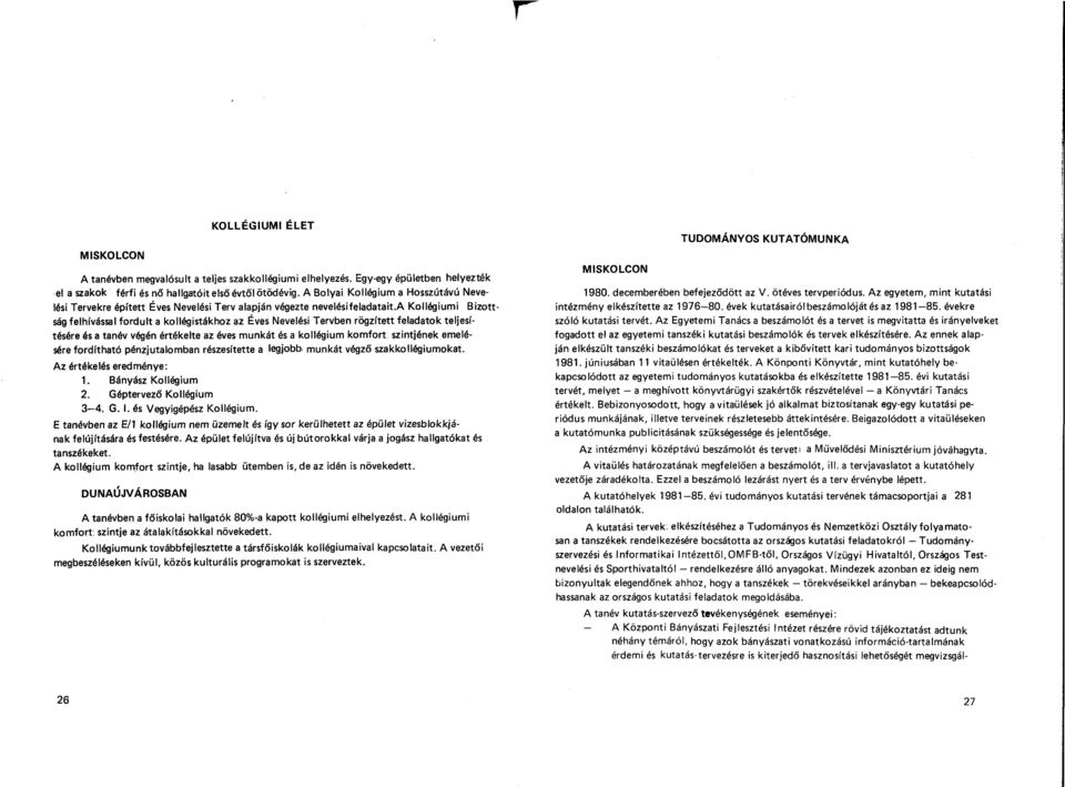 a Kollégiumi Bizott ság felhívással fordult a kollégistákhoz az Éves Nevelési Tervben rögzített feladatok teljesítésére és a tanév végén értékelte az éves munkát és a kollégium komfort szintjének