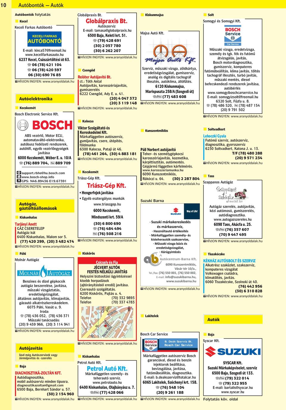 : Tóth Antal Autójavítás, karosszériajavítás, gumiszerelés 6222 Csengod, Ady E. u. 41. (20) 4 047 372 (20) 3 119 148 Majsa Autó Kft.