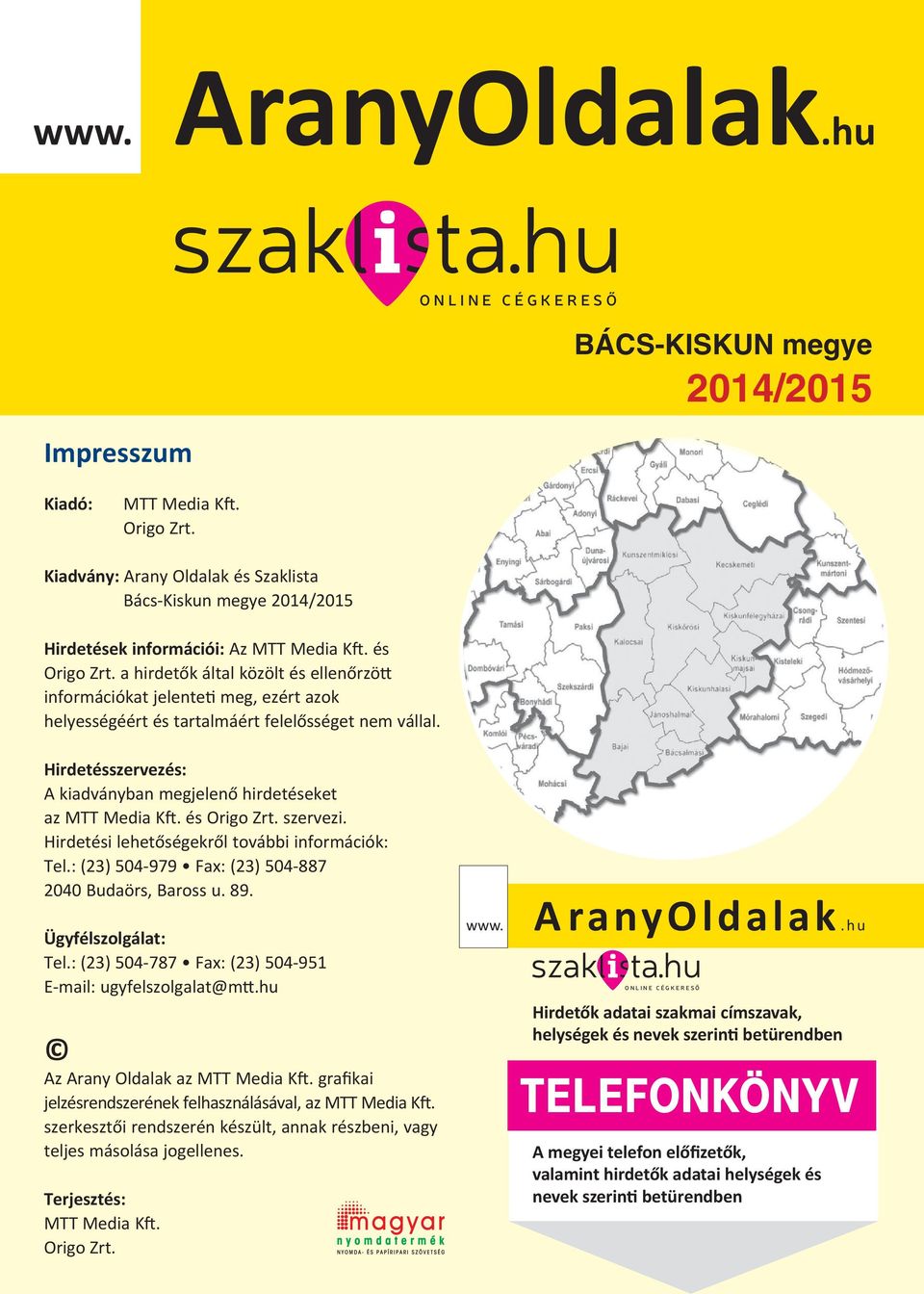 a hirdetők által közölt és ellenőrzö információkat jelente meg, ezért azok helyességéért és tartalmáért felelősséget nem vállal. Hirdetésszervezés: A kiadványban megjelenő hirdetéseket az MTT Media K.