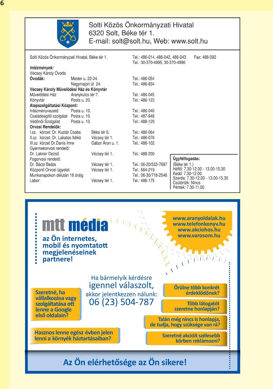 Ha bármelyik kérdésre igennel válaszolt, akkor jelentkezzen nálunk: 06 (23) 504-787 Az Ön elérhetősége az Ön sikere!
