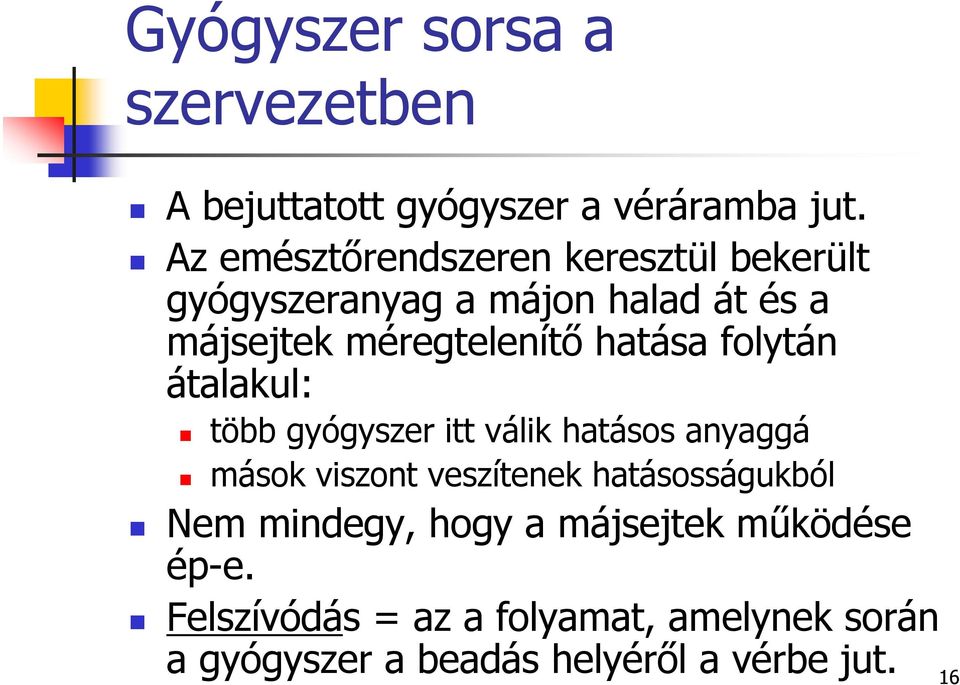 hatása folytán átalakul: több gyógyszer itt válik hatásos anyaggá mások viszont veszítenek