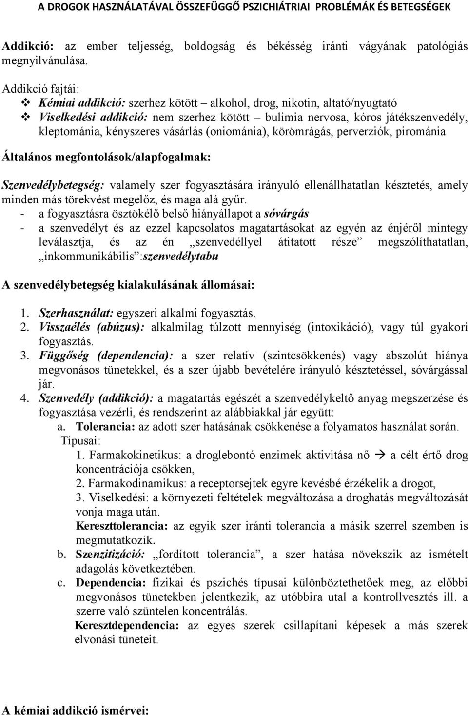 vásárlás (oniománia), körömrágás, perverziók, pirománia Általános megfontolások/alapfogalmak: Szenvedélybetegség: valamely szer fogyasztására irányuló ellenállhatatlan késztetés, amely minden más