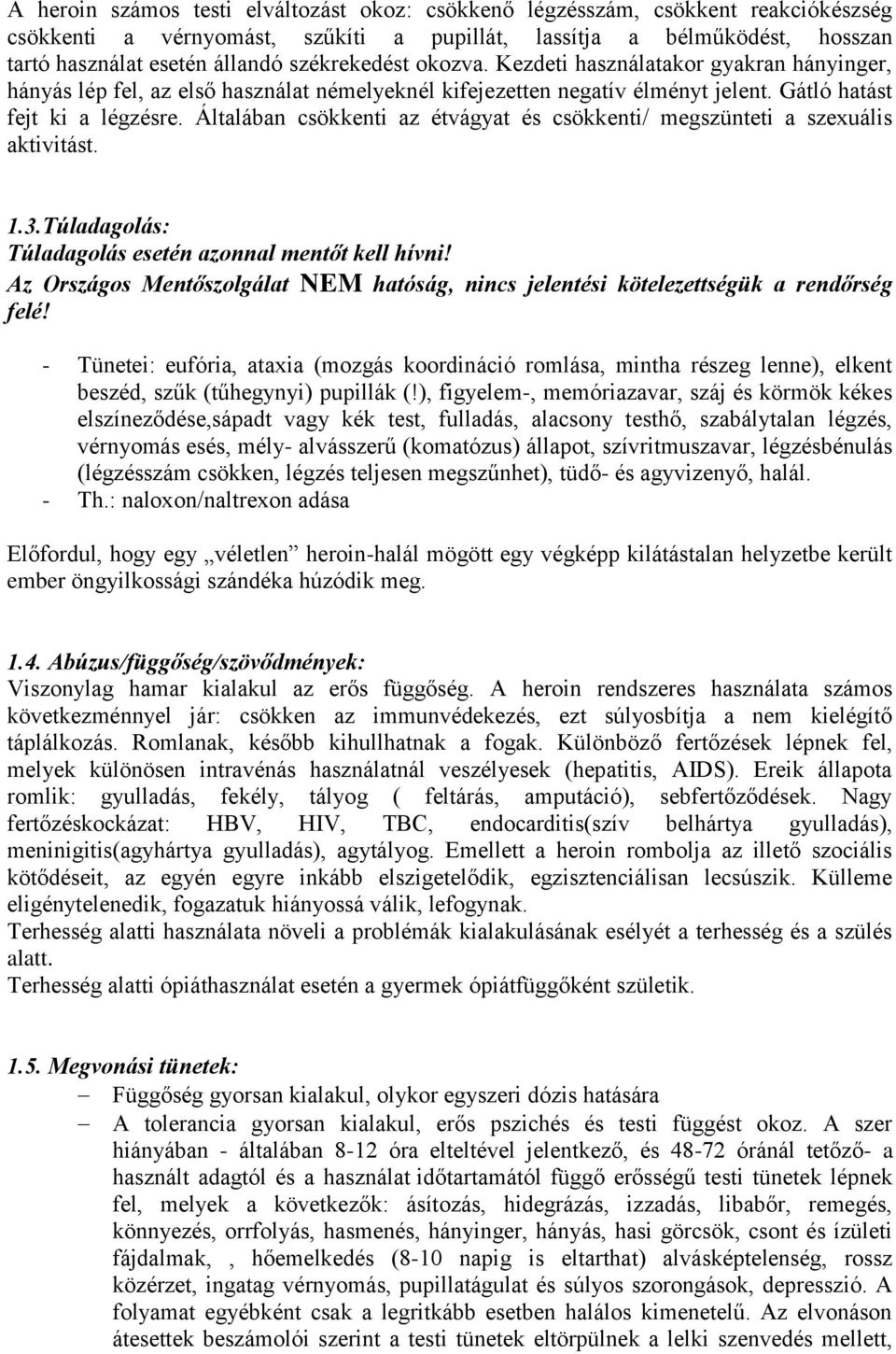 Általában csökkenti az étvágyat és csökkenti/ megszünteti a szexuális aktivitást. 1.3.Túladagolás: Túladagolás esetén azonnal mentőt kell hívni!