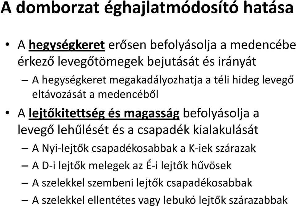 befolyásolja a levegő lehűlését és a csapadék kialakulását A Nyi-lejtők csapadékosabbak a K-iek szárazak A D-i lejtők